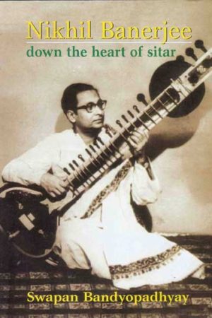 Nikhil Banerjee – Down the Heart of Sitar